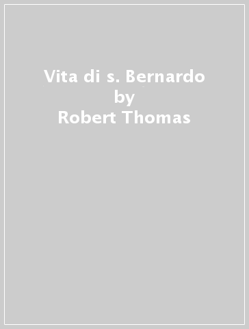 Vita di s. Bernardo - Robert Thomas