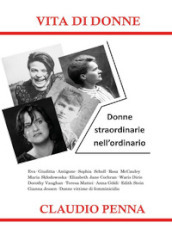 Vita di donne. Donne straordinarie nell ordinario