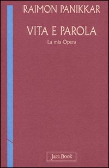 Vita e parola. La mia opera - Raimon Panikkar