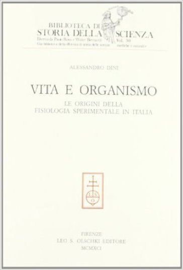 Vita e organismo. Le origini della fisiologia sperimentale in Italia - Alessandro Dini