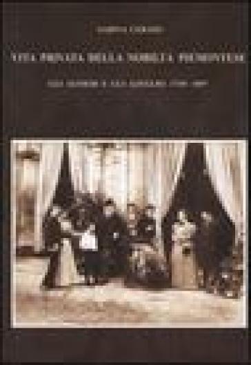 Vita privata della nobiltà piemontese. Gli Alfieri e gli Azeglio (1730-1897) - Sabina Cerato