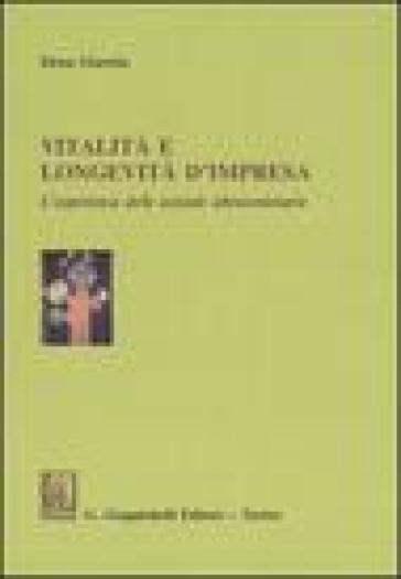 Vitalità e longevità d'impresa. L'esperienza delle aziende ultracentenarie - Elena Giaretta