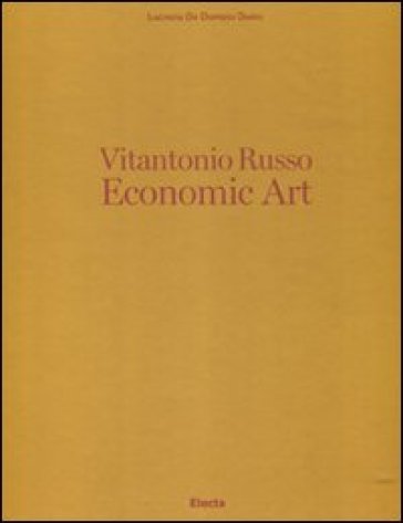 Vitantonio Russo. Economic Art. Ediz. italiana e inglese - Lucrezia De Domizio Durini