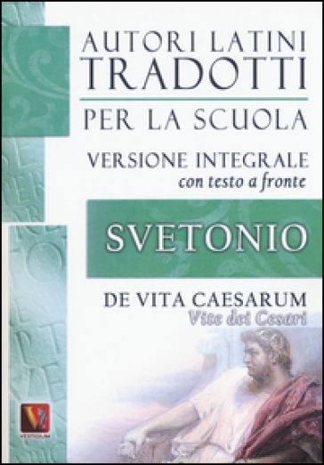 Vite dei Cesari-De vita Caesarum. Testo latino a fronte. Ediz. integrale - Caio Tranquillo Svetonio