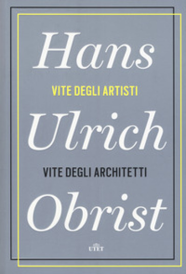 Vite degli artisti, vite degli architetti. Con e-book - Hans Ulrich Obrist