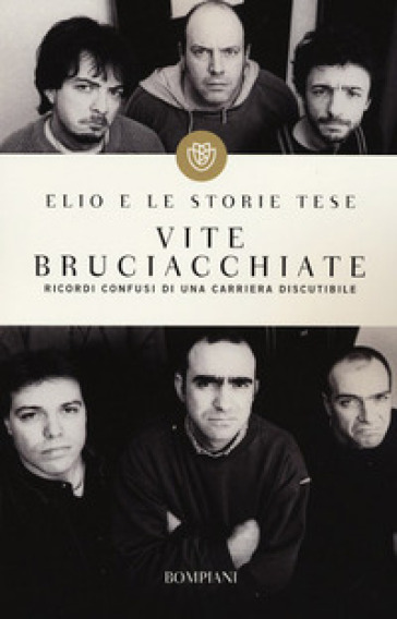 Vite bruciacchiate. Ricordi confusi di una carriera discutibile - Elio e le Storie Tese