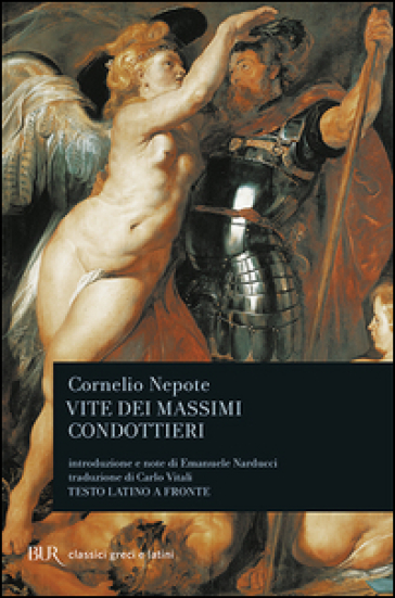 Vite dei massimi condottieri. Testo latino a fronte - Cornelio Nepote