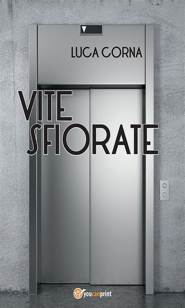 Vite sfiorate - LUCA CORNA