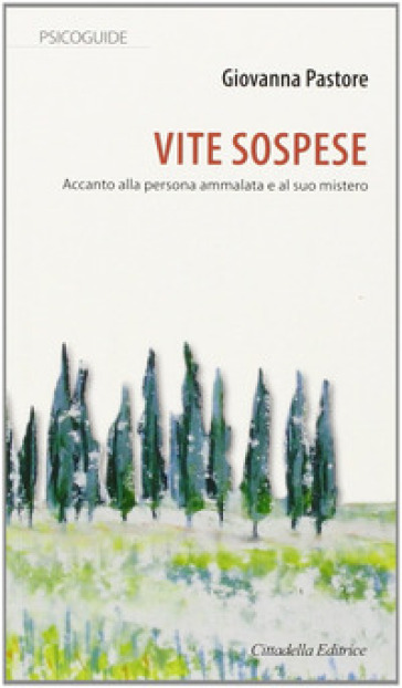 Vite sospese accanto alla persona ammalata e al suo mistero - Giovanna Pastore