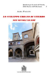 Viterbo nei secoli XI-XII. Lo sviluppo urbano di Viterbo nei secoli XI-XIII. L aristocrazia cittadina e lo spazio urbano a Viterbo. Schede genealogiche e documenti delle famiglie viterbesi