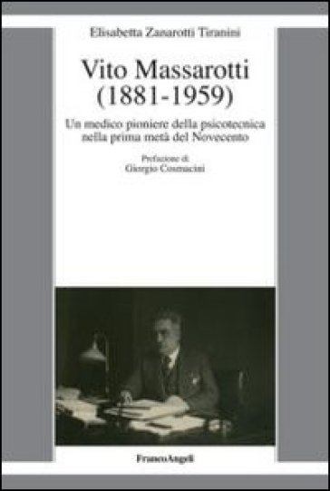 Vito Massarotti (1881-1959). Un medico pioniere della psicotecnica nella prima metà del Novecento - Elisabetta Zanarotti Tiranini