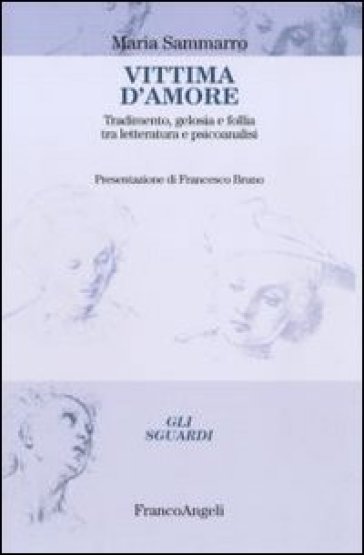 Vittima d'amore. Tradimento, gelosia e follia tra letteratura e psicoanalisi - Maria Sammarro