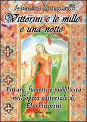 Vittorini e le mille e una notte. Pittura, fumetti e pubblicità nell opera editoriale di Elio Vittorini