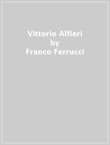 Vittorio Alfieri - Franco Ferrucci
