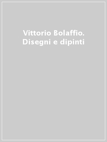 Vittorio Bolaffio. Disegni e dipinti