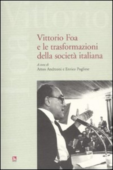 Vittorio Foa e le trasformazioni della società italiana. Con DVD