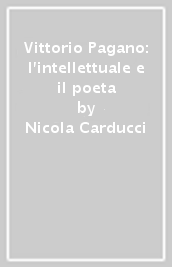 Vittorio Pagano: l intellettuale e il poeta
