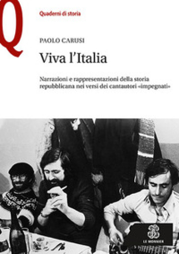 Viva l'Italia. Narrazioni e rappresentazioni della storia repubblicana nei versi dei cantautori «impegnati» - Paolo Carusi