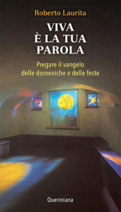 Viva è la tua parola. Pregare il Vangelo delle domeniche e delle feste