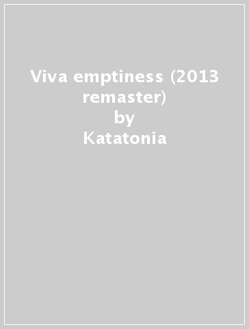 Viva emptiness (2013 remaster) - Katatonia