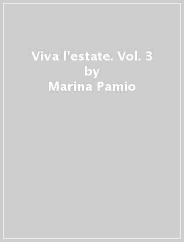 Viva l'estate. Vol. 3 - Marina Pamio