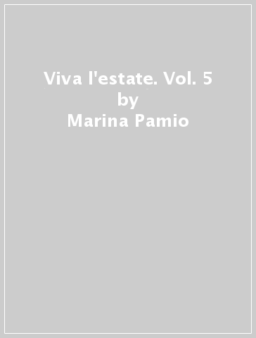 Viva l'estate. Vol. 5 - Marina Pamio