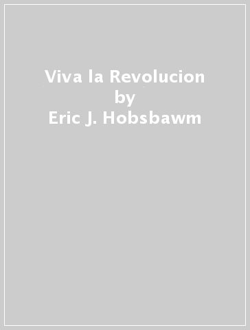 Viva la Revolucion - Eric-J. Hobsbawm