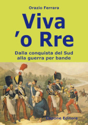 Viva  o Rre. Dalla conquista del sud alla guerra per bande