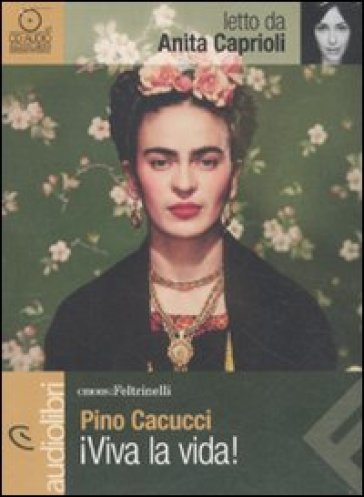 Viva la vida! letto da Anita Caprioli. Audiolibro. CD Audio - Pino Cacucci