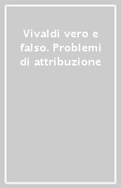 Vivaldi vero e falso. Problemi di attribuzione