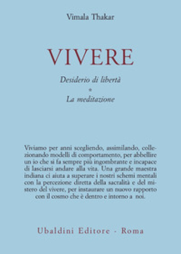 Vivere. Desiderio di libertà. La meditazione - Vimala Thakar