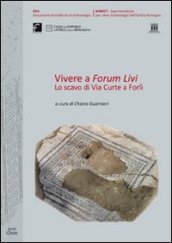 Vivere a Forum Livi. Lo scavo di via Curte a Forlì