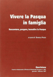 Vivere la Pasqua in famiglia. Raccontare, pregare, benedire la Pasqua