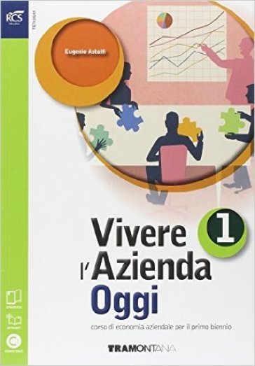 Vivere l'azienda oggi. Per le Scuole superiori. Con espansione online. 1. - Eugenio Astolfi