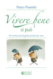 Vivere bene si può. 50 ricette psicologiche pronte per l uso