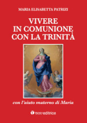 Vivere in comunione con la Trinità con l aiuto materno di Maria