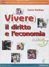 Vivere il diritto e l economia. Per le Scuole superiori. Con e-book. Con espansione online. Vol. 1