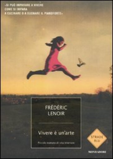 Vivere è un'arte. Piccolo trattato di vita interiore - Frederic Lenoir