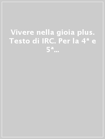 Vivere nella gioia plus. Testo di IRC. Per la 4ª e 5ª classe elementare. Con e-book. Con espansione online