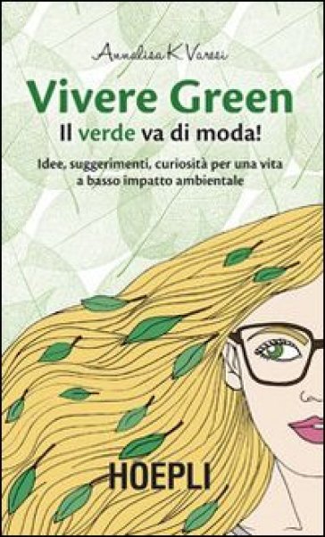 Vivere green. Il verde va di moda! - Annalisa K. Varesi