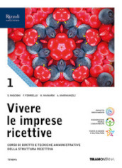 Vivere le imprese ricettive. Corso di Diritto e tecniche amministrative della struttura ricettiva. Per le Scuole superiori. Con e-book. Con espansione online. Vol. 1