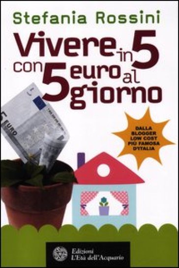 Vivere in 5 con 5 euro al giorno - Stefania Rossini