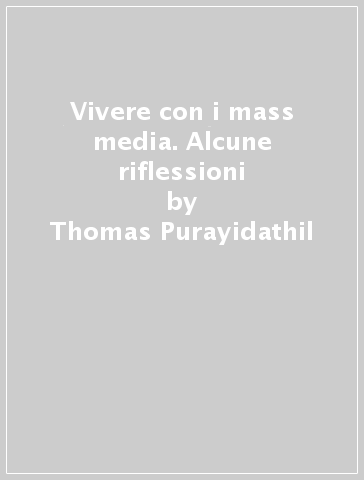 Vivere con i mass media. Alcune riflessioni - Thomas Purayidathil