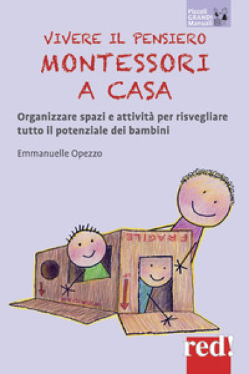Vivere il pensiero Montessori a casa. Organizzare spazi e attività per risvegliare tutto il potenziale dei bambini - Emmanuelle Opezzo