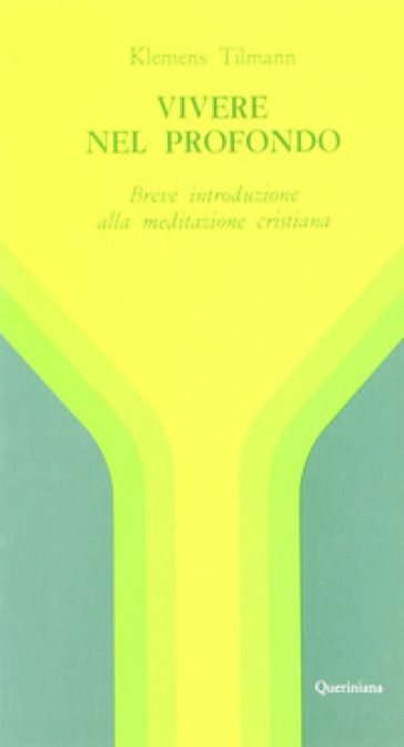 Vivere nel profondo. Breve introduzione all'immersione interiore e alla meditazione cristiana - Klemens Tilmann