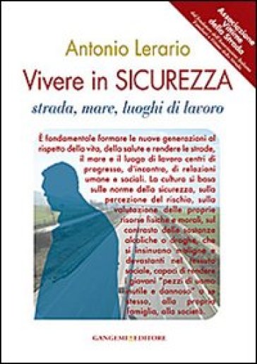 Vivere in sicurezza. Strada, mare, luoghi di lavoro - Antonio Lerario