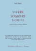 Vivere, sognare, morire. Saggezza della psicologia tibetana