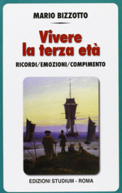 Vivere la terza età. I ricordi, le emozioni, il compimento