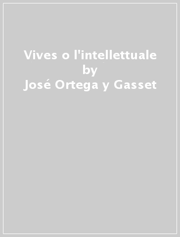 Vives o l'intellettuale - José Ortega y Gasset