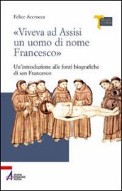 «Viveva ad Assisi un uomo di nome Francesco». Un